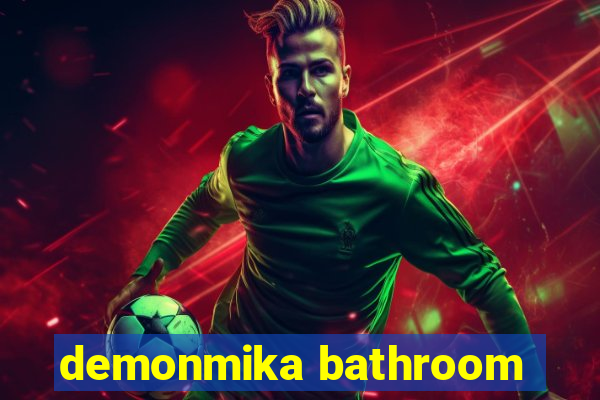 demonmika bathroom